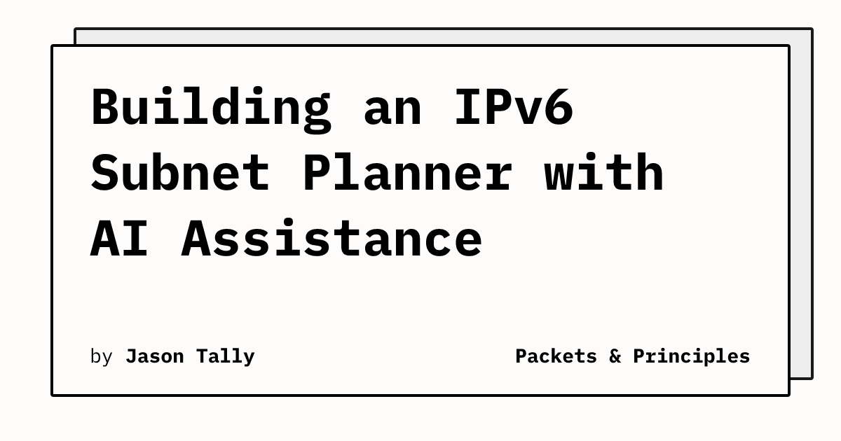 Building an IPv6 Subnet Planner with AI Assistance | Packets & Principles